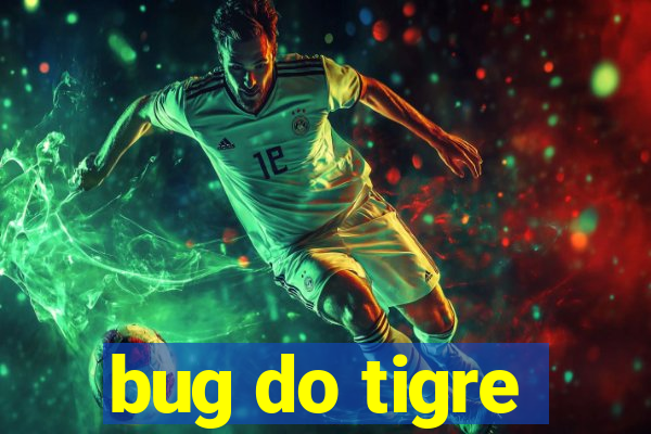 bug do tigre